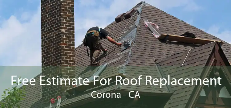 Free Estimate For Roof Replacement Corona - CA