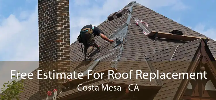 Free Estimate For Roof Replacement Costa Mesa - CA