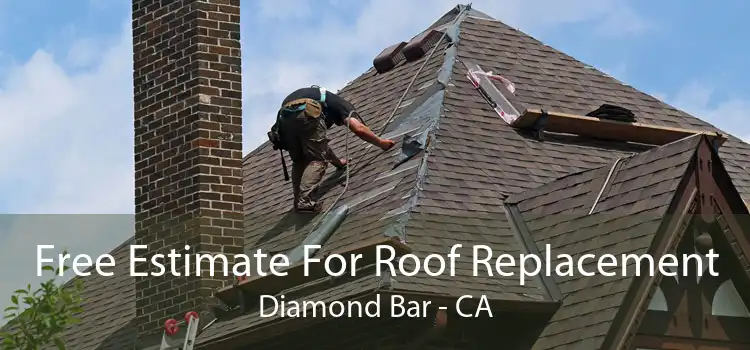 Free Estimate For Roof Replacement Diamond Bar - CA