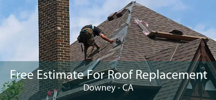 Free Estimate For Roof Replacement Downey - CA