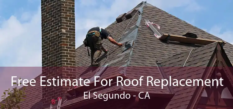 Free Estimate For Roof Replacement El Segundo - CA