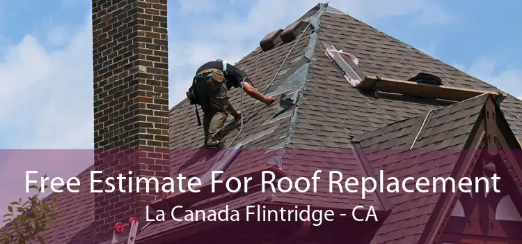 Free Estimate For Roof Replacement La Canada Flintridge - CA
