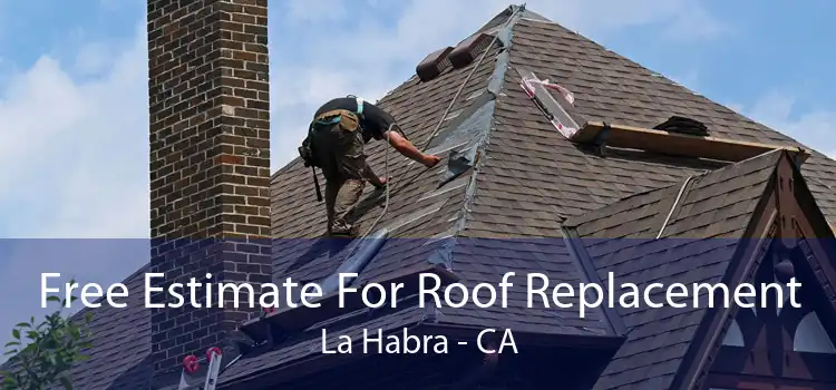 Free Estimate For Roof Replacement La Habra - CA