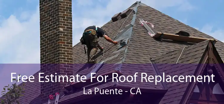 Free Estimate For Roof Replacement La Puente - CA