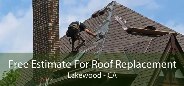 Free Estimate For Roof Replacement Lakewood - CA