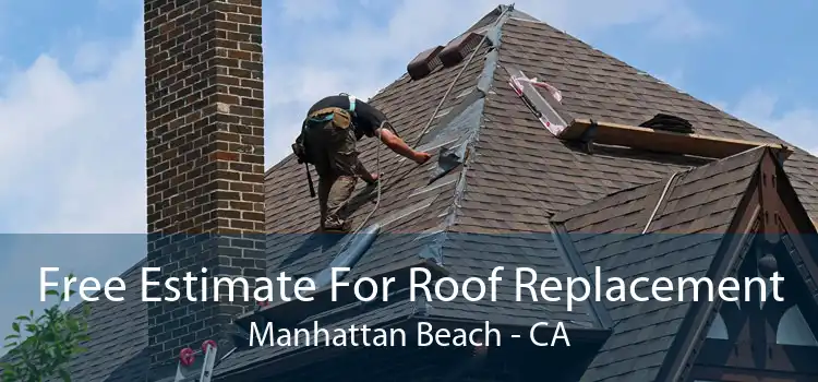Free Estimate For Roof Replacement Manhattan Beach - CA