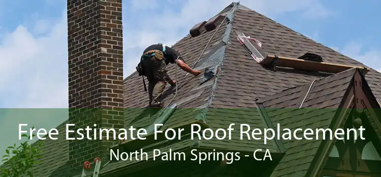 Free Estimate For Roof Replacement North Palm Springs - CA