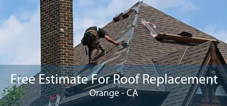 Free Estimate For Roof Replacement Orange - CA