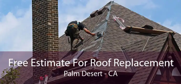 Free Estimate For Roof Replacement Palm Desert - CA