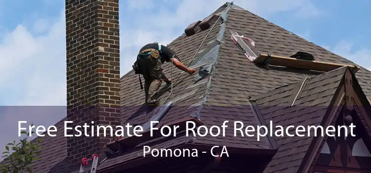 Free Estimate For Roof Replacement Pomona - CA