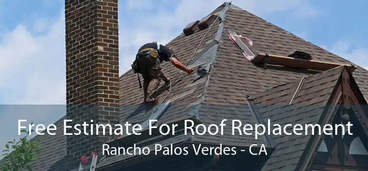 Free Estimate For Roof Replacement Rancho Palos Verdes - CA