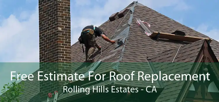 Free Estimate For Roof Replacement Rolling Hills Estates - CA