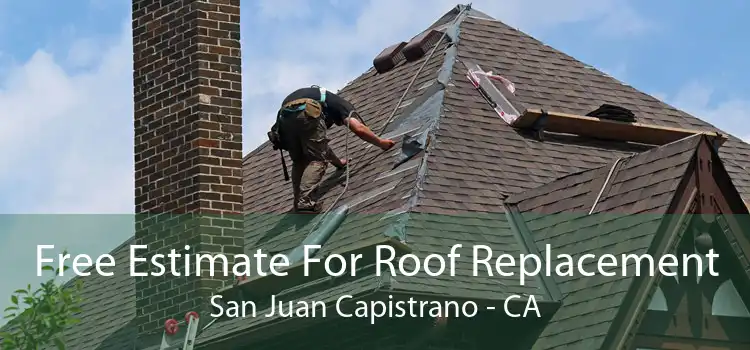 Free Estimate For Roof Replacement San Juan Capistrano - CA