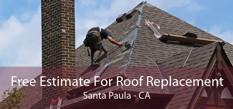 Free Estimate For Roof Replacement Santa Paula - CA