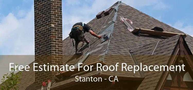 Free Estimate For Roof Replacement Stanton - CA