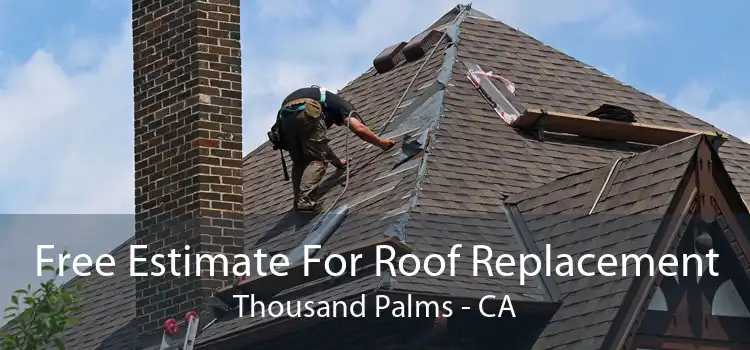 Free Estimate For Roof Replacement Thousand Palms - CA