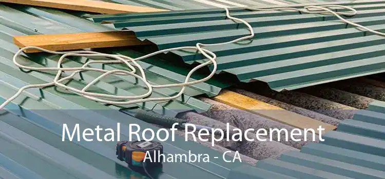 Metal Roof Replacement Alhambra - CA