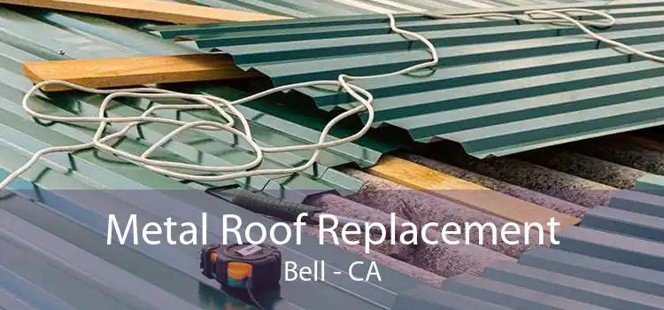 Metal Roof Replacement Bell - CA