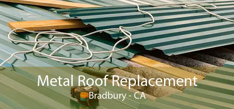 Metal Roof Replacement Bradbury - CA