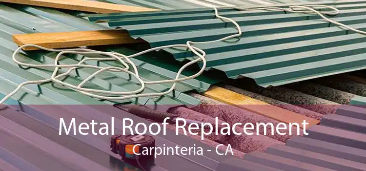 Metal Roof Replacement Carpinteria - CA
