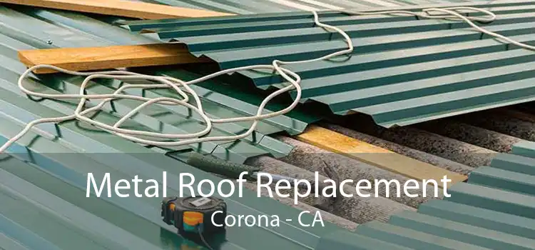 Metal Roof Replacement Corona - CA