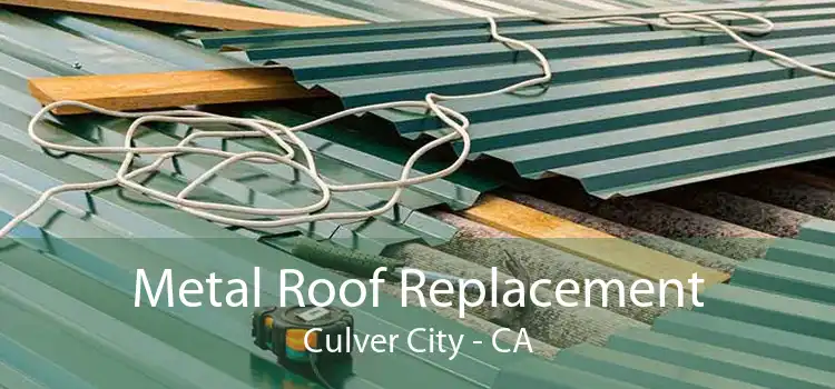 Metal Roof Replacement Culver City - CA