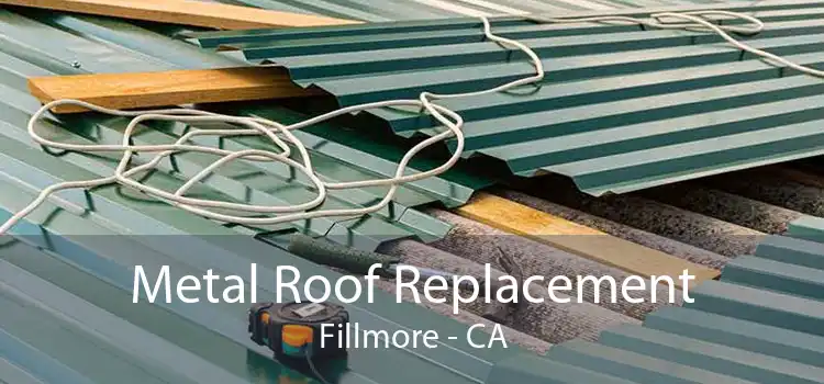 Metal Roof Replacement Fillmore - CA