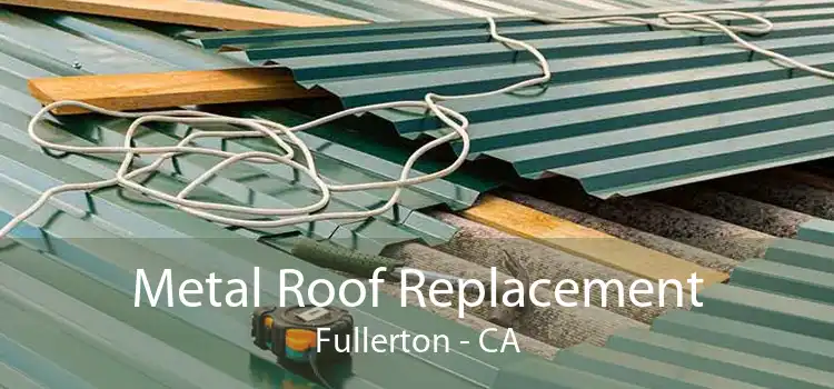 Metal Roof Replacement Fullerton - CA