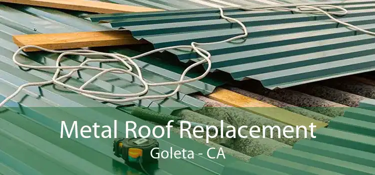 Metal Roof Replacement Goleta - CA