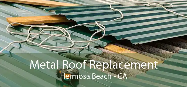 Metal Roof Replacement Hermosa Beach - CA