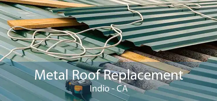 Metal Roof Replacement Indio - CA