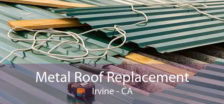 Metal Roof Replacement Irvine - CA