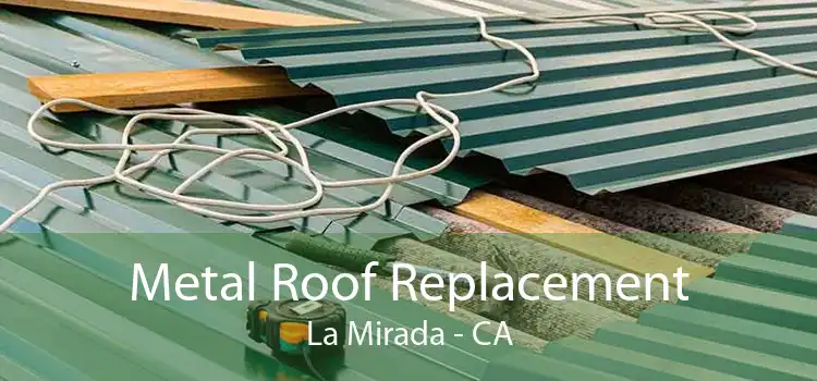 Metal Roof Replacement La Mirada - CA