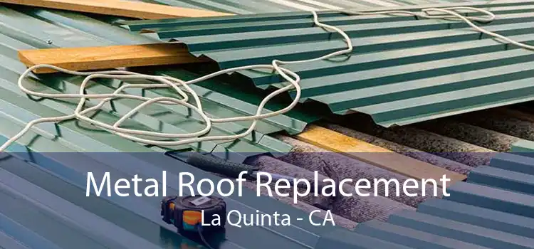 Metal Roof Replacement La Quinta - CA