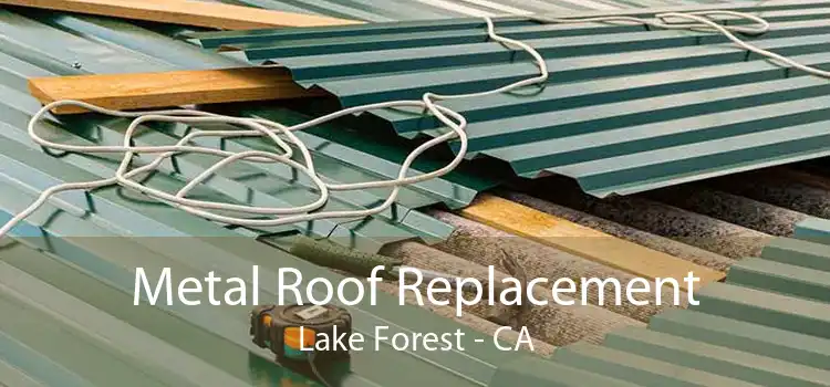 Metal Roof Replacement Lake Forest - CA