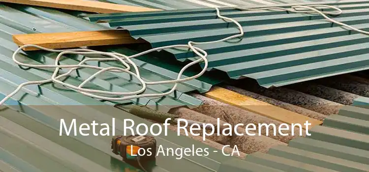 Metal Roof Replacement Los Angeles - CA