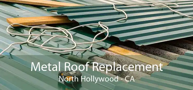 Metal Roof Replacement North Hollywood - CA