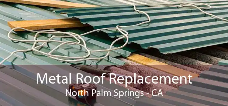 Metal Roof Replacement North Palm Springs - CA