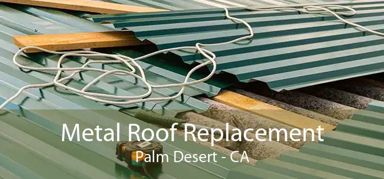Metal Roof Replacement Palm Desert - CA