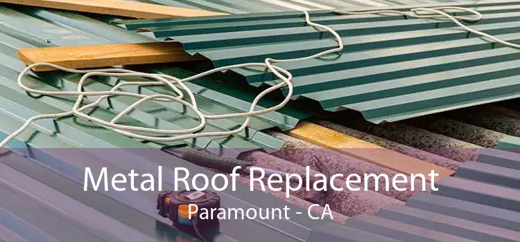 Metal Roof Replacement Paramount - CA