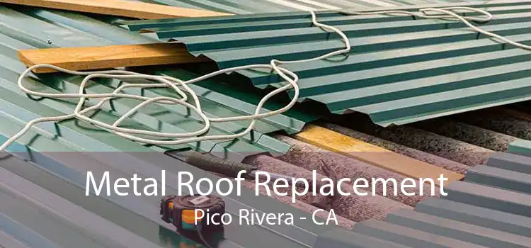 Metal Roof Replacement Pico Rivera - CA