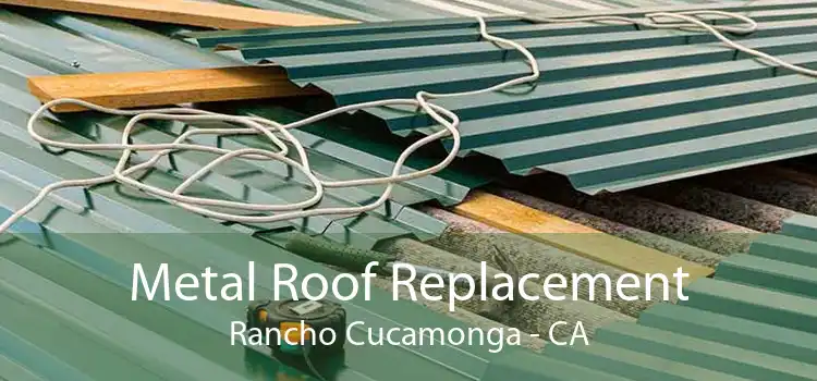 Metal Roof Replacement Rancho Cucamonga - CA