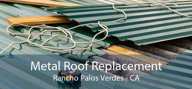 Metal Roof Replacement Rancho Palos Verdes - CA