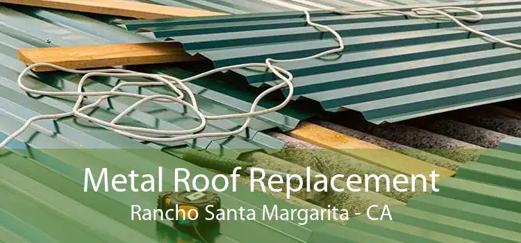 Metal Roof Replacement Rancho Santa Margarita - CA