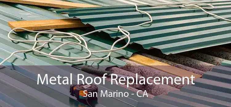Metal Roof Replacement San Marino - CA