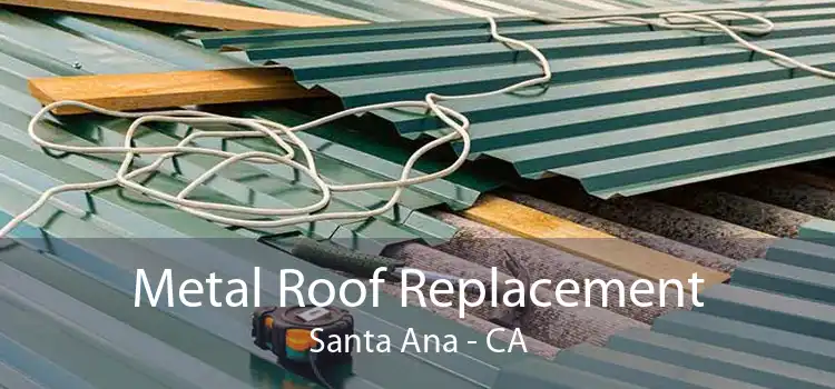 Metal Roof Replacement Santa Ana - CA