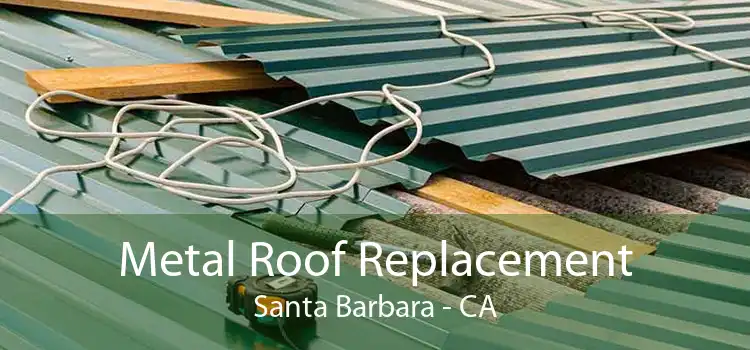 Metal Roof Replacement Santa Barbara - CA