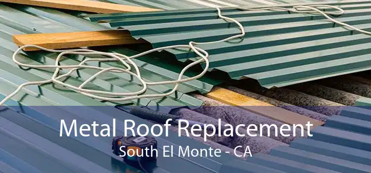 Metal Roof Replacement South El Monte - CA