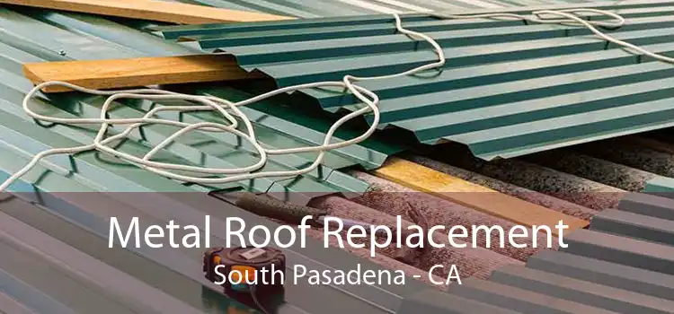 Metal Roof Replacement South Pasadena - CA