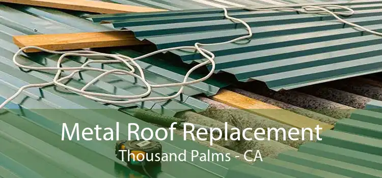 Metal Roof Replacement Thousand Palms - CA